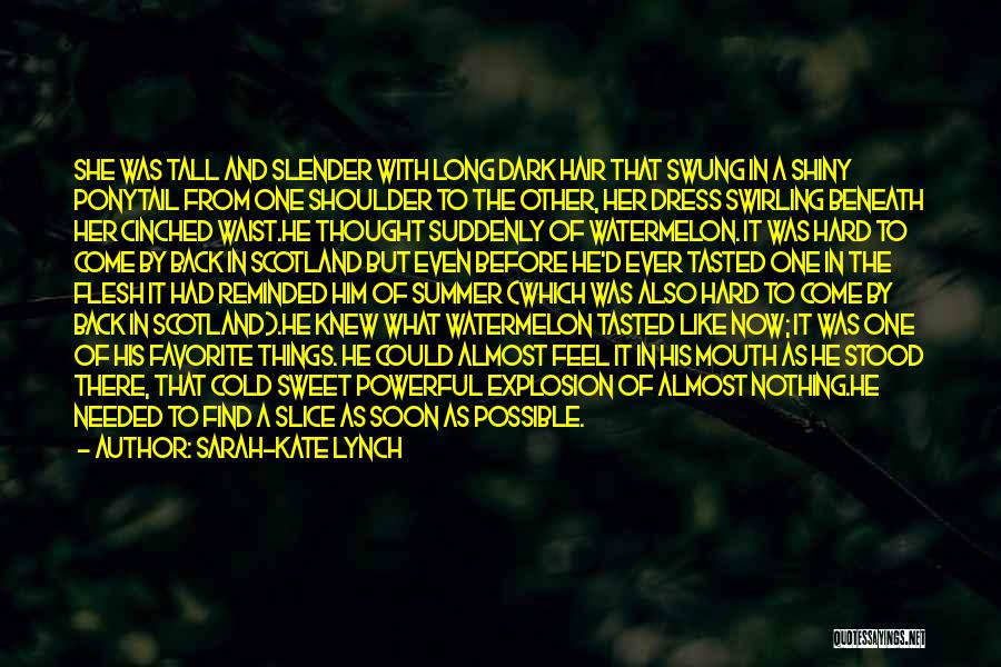 Sarah-Kate Lynch Quotes: She Was Tall And Slender With Long Dark Hair That Swung In A Shiny Ponytail From One Shoulder To The