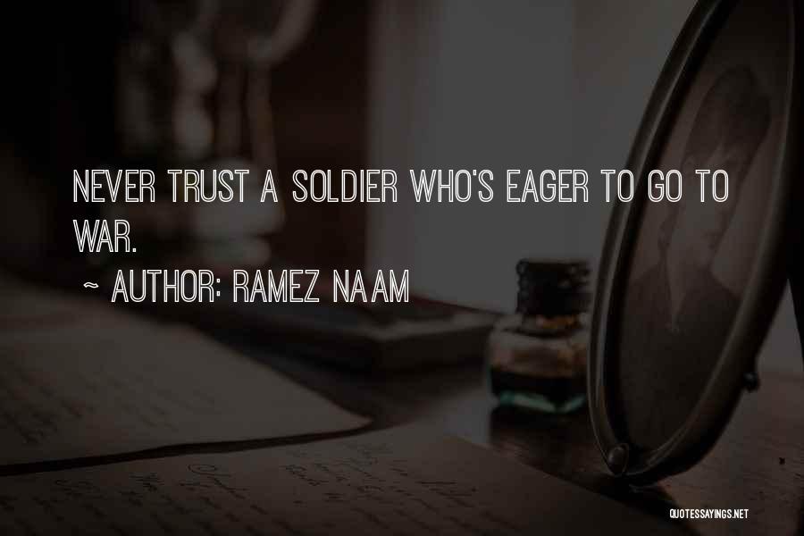 Ramez Naam Quotes: Never Trust A Soldier Who's Eager To Go To War.