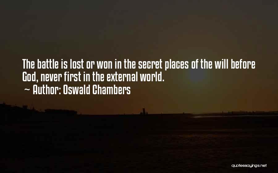 Oswald Chambers Quotes: The Battle Is Lost Or Won In The Secret Places Of The Will Before God, Never First In The External