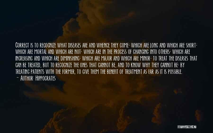 Hippocrates Quotes: Correct Is To Recognize What Diseases Are And Whence They Come; Which Are Long And Which Are Short; Which Are