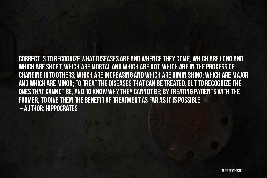 Hippocrates Quotes: Correct Is To Recognize What Diseases Are And Whence They Come; Which Are Long And Which Are Short; Which Are