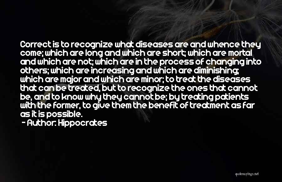 Hippocrates Quotes: Correct Is To Recognize What Diseases Are And Whence They Come; Which Are Long And Which Are Short; Which Are