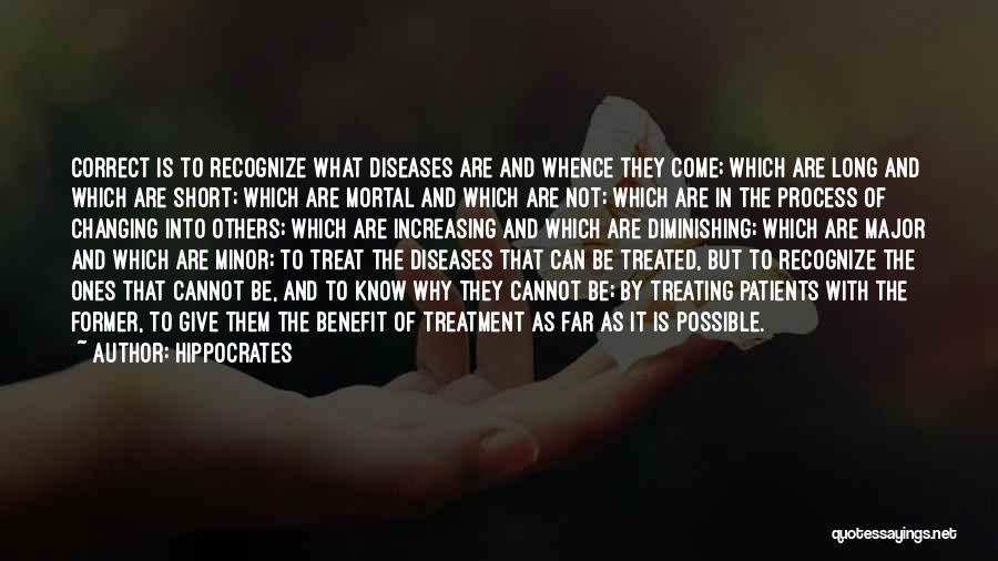 Hippocrates Quotes: Correct Is To Recognize What Diseases Are And Whence They Come; Which Are Long And Which Are Short; Which Are