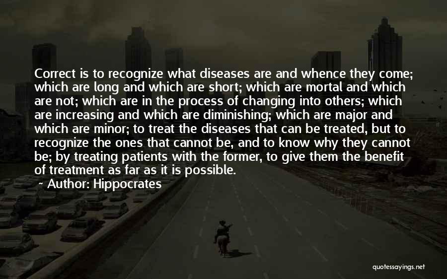 Hippocrates Quotes: Correct Is To Recognize What Diseases Are And Whence They Come; Which Are Long And Which Are Short; Which Are