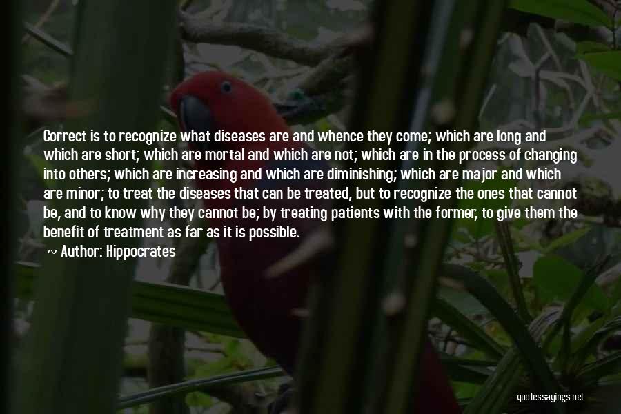 Hippocrates Quotes: Correct Is To Recognize What Diseases Are And Whence They Come; Which Are Long And Which Are Short; Which Are