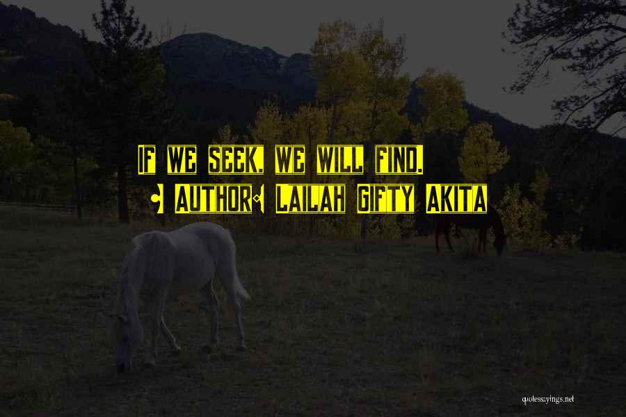 Lailah Gifty Akita Quotes: If We Seek, We Will Find.