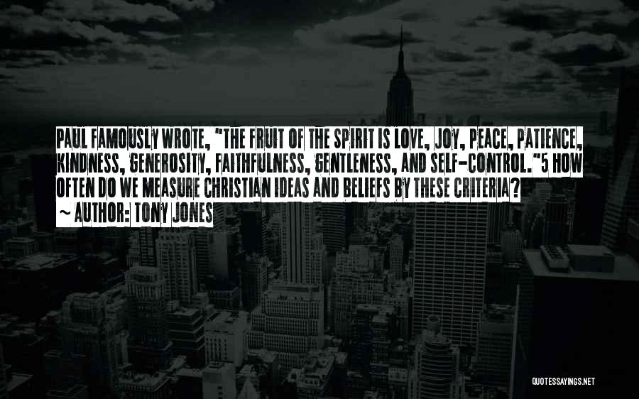 Tony Jones Quotes: Paul Famously Wrote, The Fruit Of The Spirit Is Love, Joy, Peace, Patience, Kindness, Generosity, Faithfulness, Gentleness, And Self-control.5 How