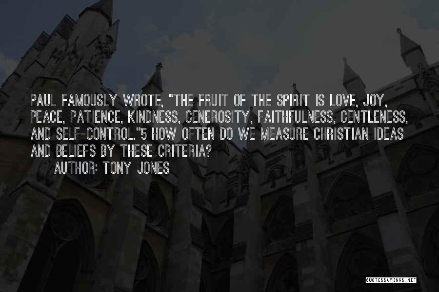 Tony Jones Quotes: Paul Famously Wrote, The Fruit Of The Spirit Is Love, Joy, Peace, Patience, Kindness, Generosity, Faithfulness, Gentleness, And Self-control.5 How