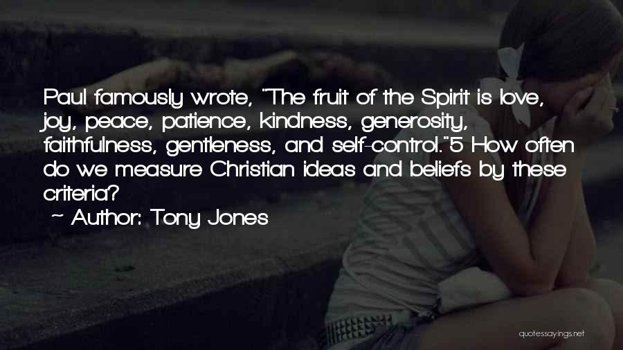 Tony Jones Quotes: Paul Famously Wrote, The Fruit Of The Spirit Is Love, Joy, Peace, Patience, Kindness, Generosity, Faithfulness, Gentleness, And Self-control.5 How