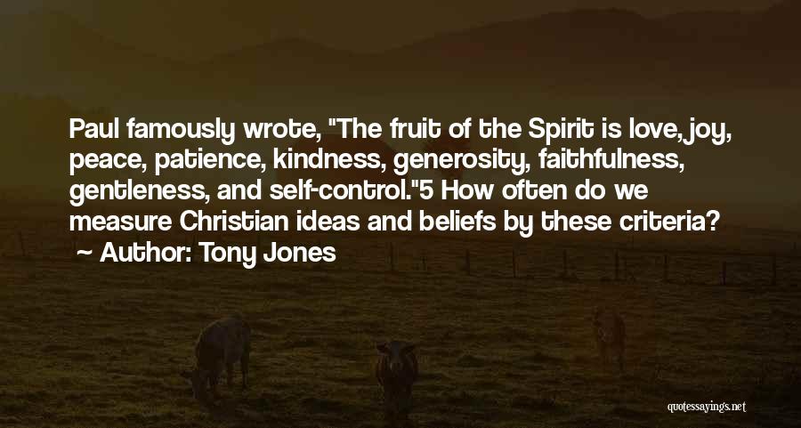Tony Jones Quotes: Paul Famously Wrote, The Fruit Of The Spirit Is Love, Joy, Peace, Patience, Kindness, Generosity, Faithfulness, Gentleness, And Self-control.5 How