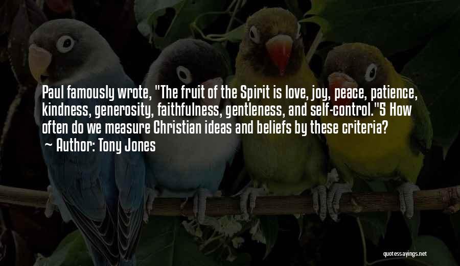 Tony Jones Quotes: Paul Famously Wrote, The Fruit Of The Spirit Is Love, Joy, Peace, Patience, Kindness, Generosity, Faithfulness, Gentleness, And Self-control.5 How