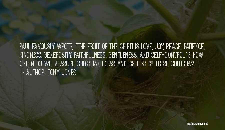 Tony Jones Quotes: Paul Famously Wrote, The Fruit Of The Spirit Is Love, Joy, Peace, Patience, Kindness, Generosity, Faithfulness, Gentleness, And Self-control.5 How