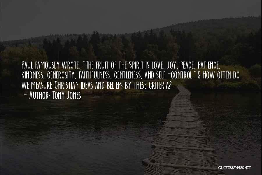 Tony Jones Quotes: Paul Famously Wrote, The Fruit Of The Spirit Is Love, Joy, Peace, Patience, Kindness, Generosity, Faithfulness, Gentleness, And Self-control.5 How