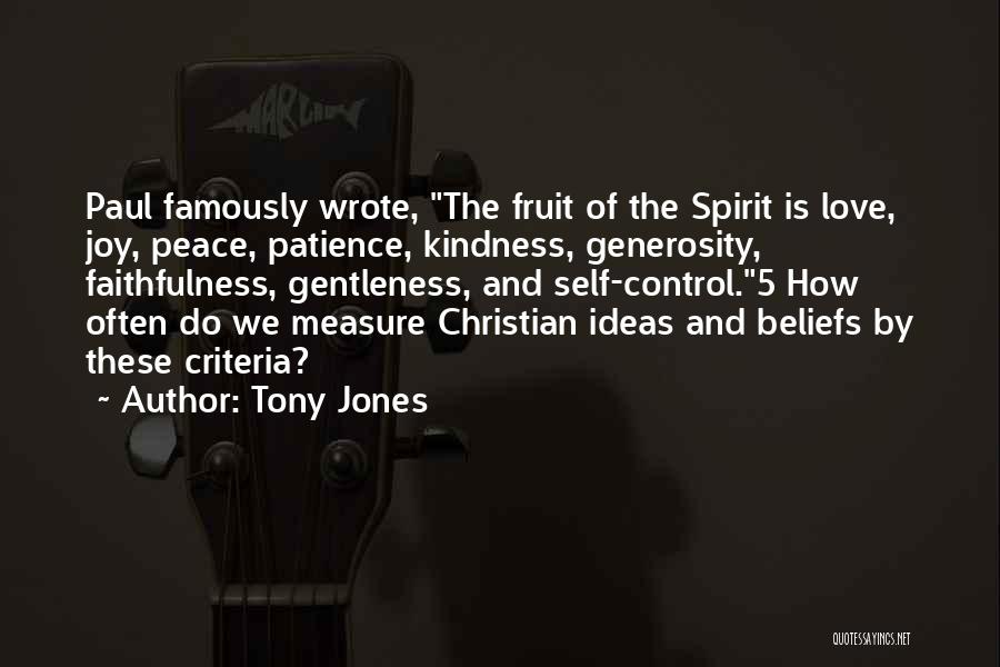 Tony Jones Quotes: Paul Famously Wrote, The Fruit Of The Spirit Is Love, Joy, Peace, Patience, Kindness, Generosity, Faithfulness, Gentleness, And Self-control.5 How