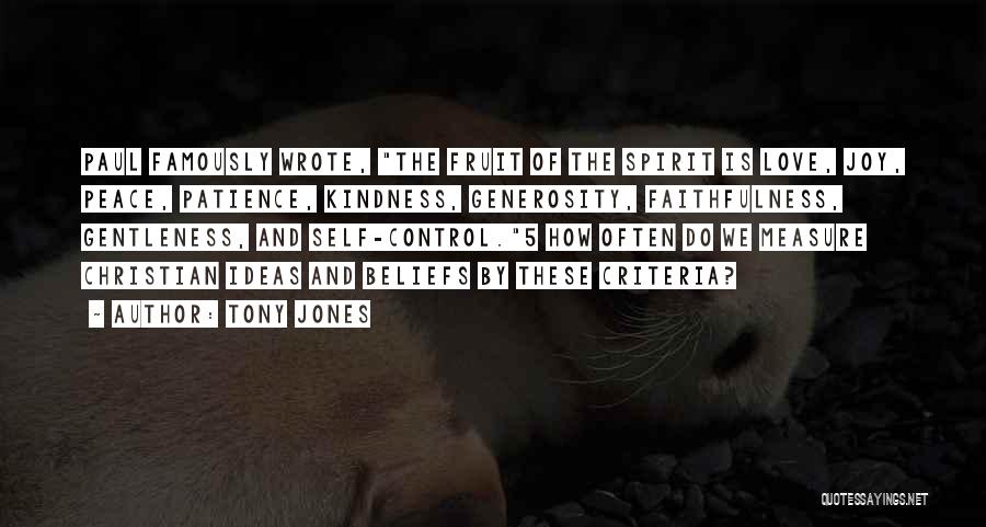 Tony Jones Quotes: Paul Famously Wrote, The Fruit Of The Spirit Is Love, Joy, Peace, Patience, Kindness, Generosity, Faithfulness, Gentleness, And Self-control.5 How