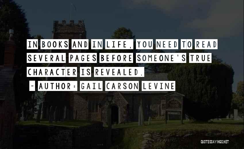 Gail Carson Levine Quotes: In Books And In Life, You Need To Read Several Pages Before Someone's True Character Is Revealed.