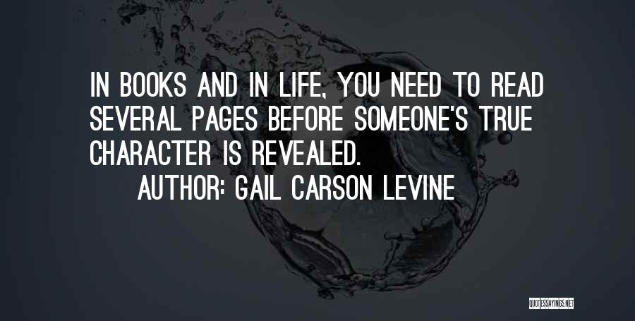 Gail Carson Levine Quotes: In Books And In Life, You Need To Read Several Pages Before Someone's True Character Is Revealed.