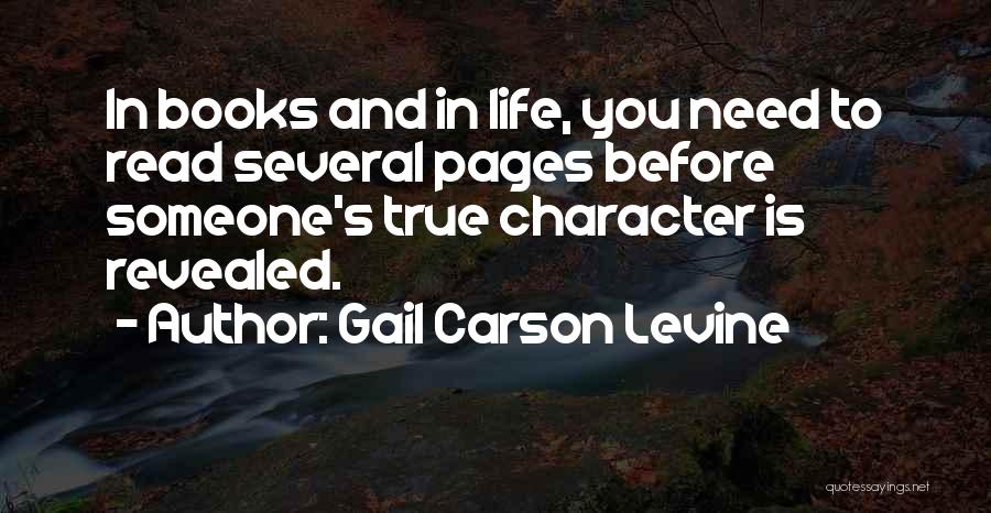 Gail Carson Levine Quotes: In Books And In Life, You Need To Read Several Pages Before Someone's True Character Is Revealed.