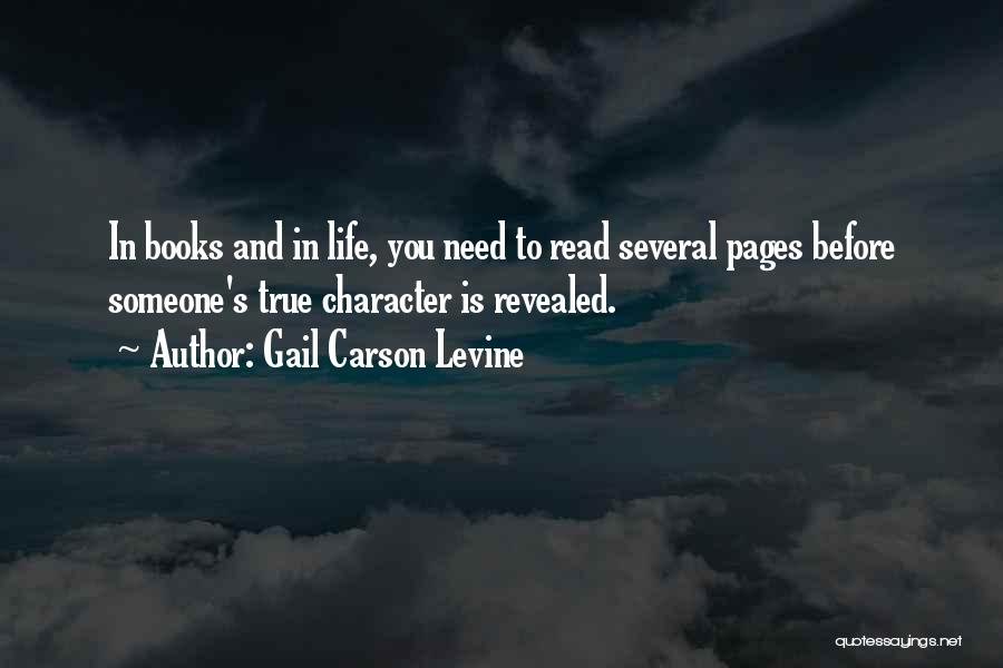 Gail Carson Levine Quotes: In Books And In Life, You Need To Read Several Pages Before Someone's True Character Is Revealed.