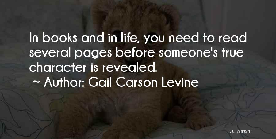 Gail Carson Levine Quotes: In Books And In Life, You Need To Read Several Pages Before Someone's True Character Is Revealed.