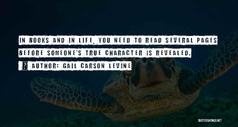 Gail Carson Levine Quotes: In Books And In Life, You Need To Read Several Pages Before Someone's True Character Is Revealed.