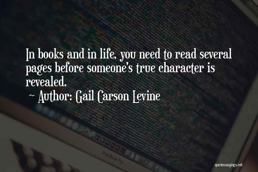 Gail Carson Levine Quotes: In Books And In Life, You Need To Read Several Pages Before Someone's True Character Is Revealed.