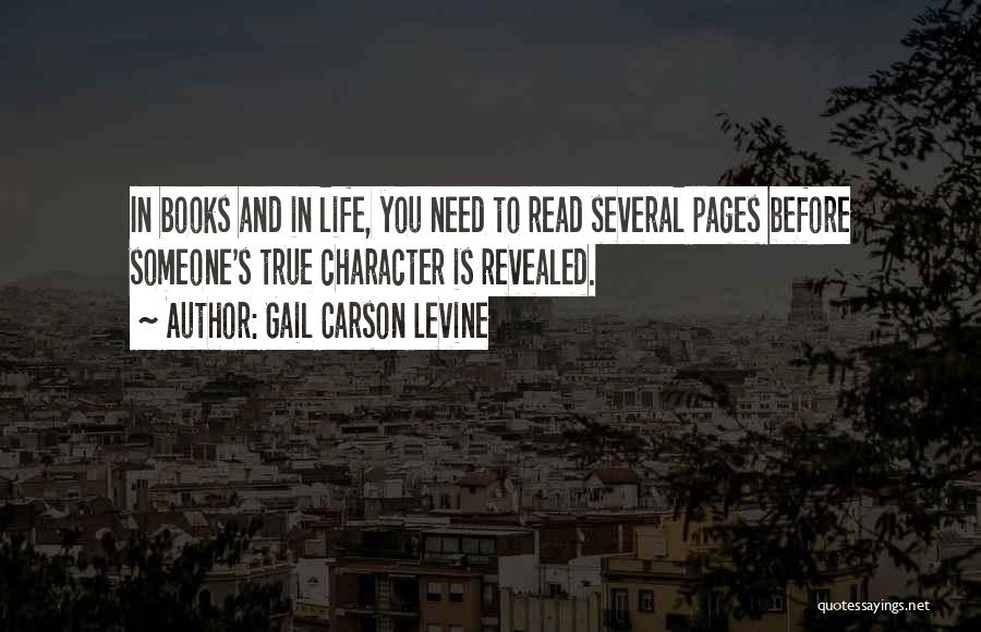 Gail Carson Levine Quotes: In Books And In Life, You Need To Read Several Pages Before Someone's True Character Is Revealed.