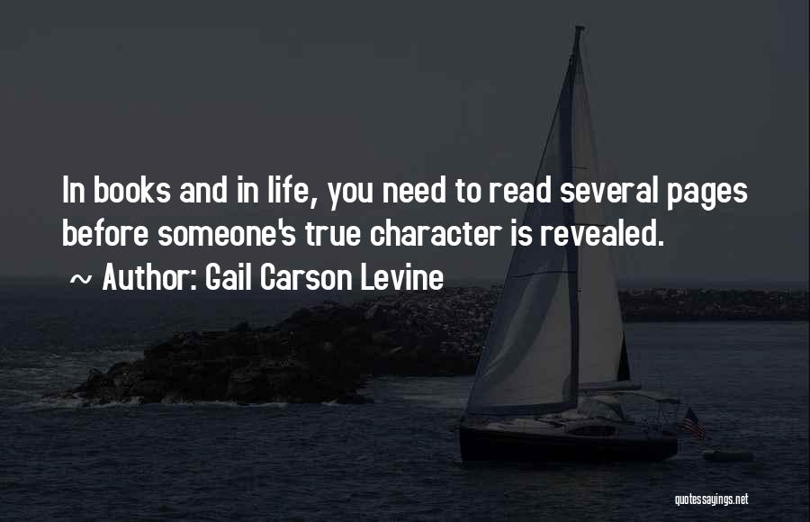 Gail Carson Levine Quotes: In Books And In Life, You Need To Read Several Pages Before Someone's True Character Is Revealed.