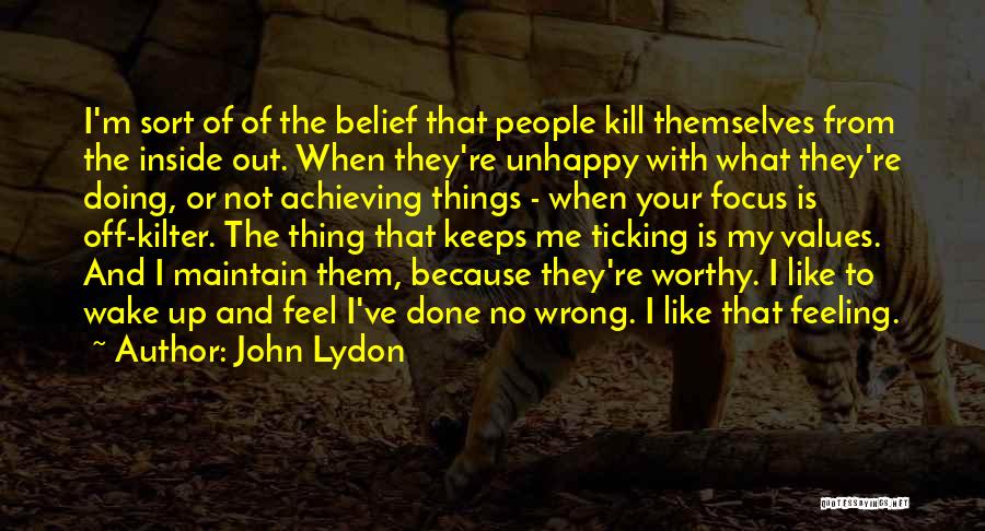 John Lydon Quotes: I'm Sort Of Of The Belief That People Kill Themselves From The Inside Out. When They're Unhappy With What They're
