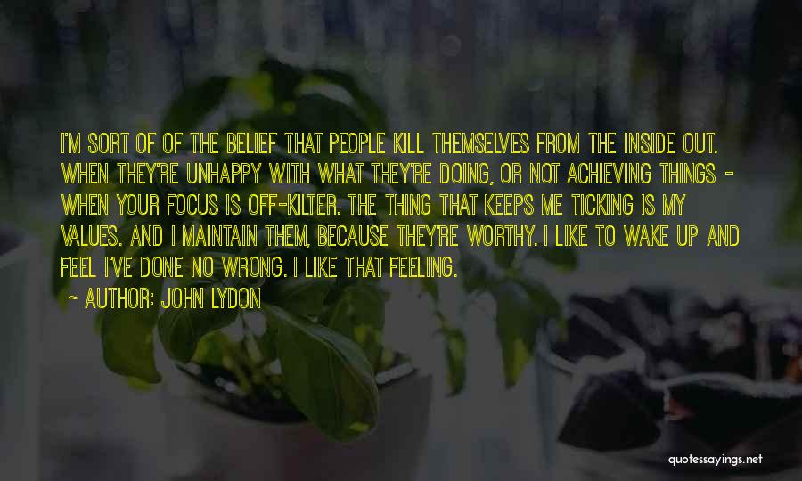 John Lydon Quotes: I'm Sort Of Of The Belief That People Kill Themselves From The Inside Out. When They're Unhappy With What They're