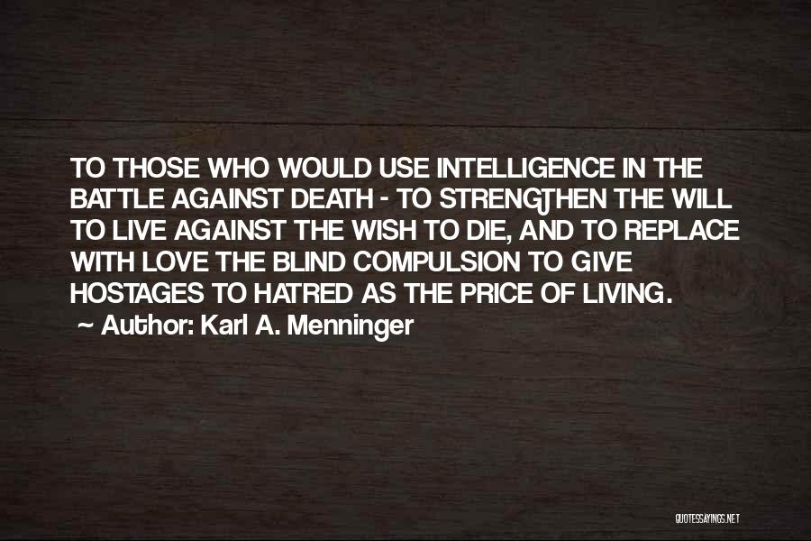 Karl A. Menninger Quotes: To Those Who Would Use Intelligence In The Battle Against Death - To Strengthen The Will To Live Against The