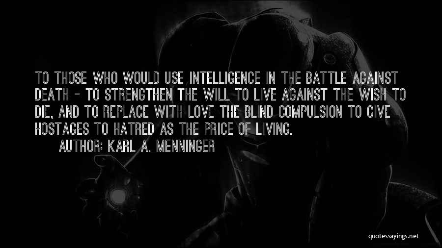 Karl A. Menninger Quotes: To Those Who Would Use Intelligence In The Battle Against Death - To Strengthen The Will To Live Against The