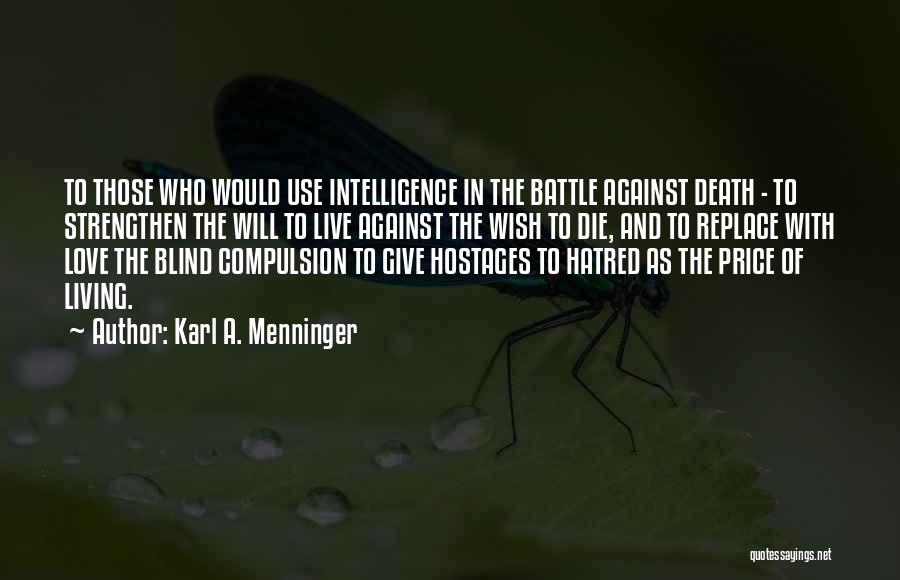 Karl A. Menninger Quotes: To Those Who Would Use Intelligence In The Battle Against Death - To Strengthen The Will To Live Against The