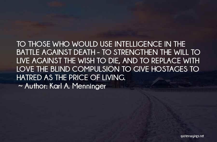 Karl A. Menninger Quotes: To Those Who Would Use Intelligence In The Battle Against Death - To Strengthen The Will To Live Against The