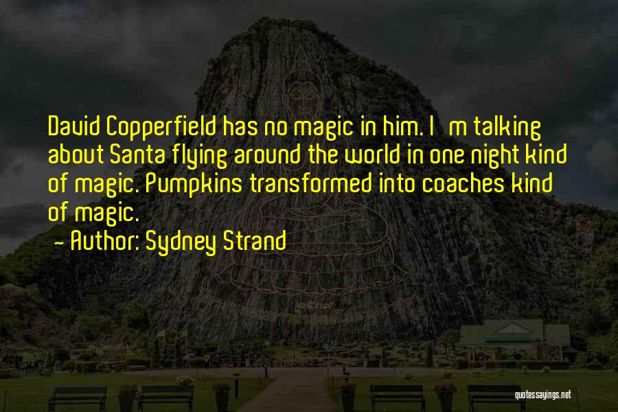 Sydney Strand Quotes: David Copperfield Has No Magic In Him. I'm Talking About Santa Flying Around The World In One Night Kind Of