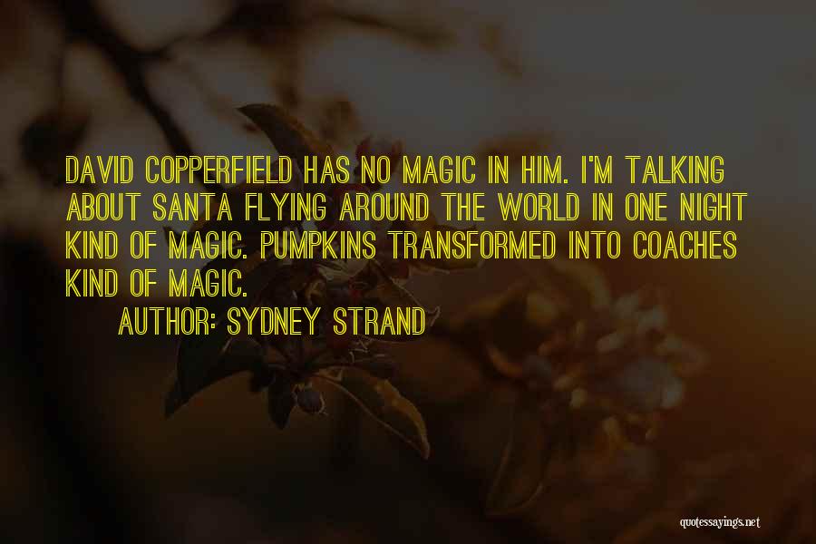 Sydney Strand Quotes: David Copperfield Has No Magic In Him. I'm Talking About Santa Flying Around The World In One Night Kind Of