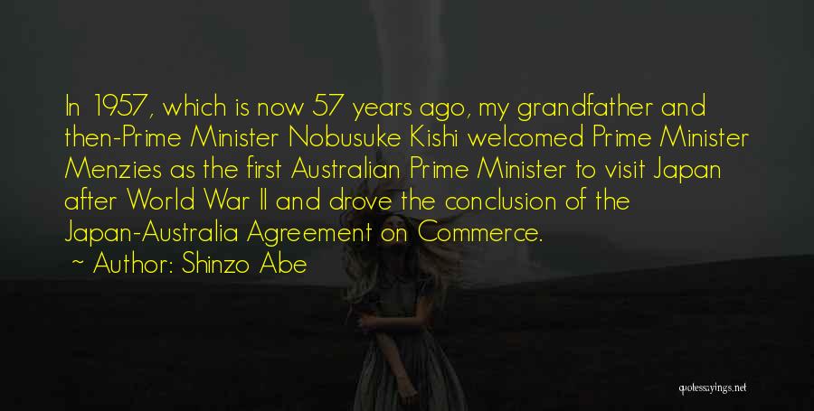 Shinzo Abe Quotes: In 1957, Which Is Now 57 Years Ago, My Grandfather And Then-prime Minister Nobusuke Kishi Welcomed Prime Minister Menzies As