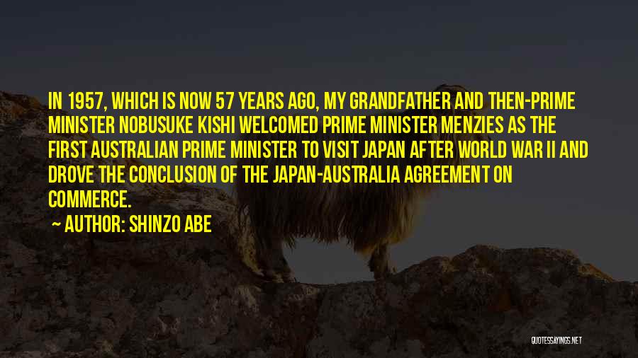 Shinzo Abe Quotes: In 1957, Which Is Now 57 Years Ago, My Grandfather And Then-prime Minister Nobusuke Kishi Welcomed Prime Minister Menzies As