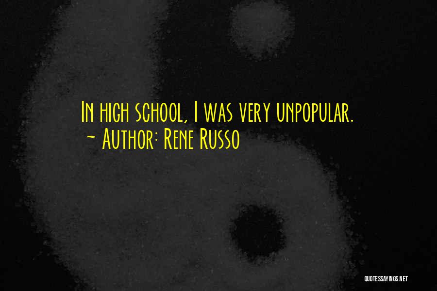 Rene Russo Quotes: In High School, I Was Very Unpopular.