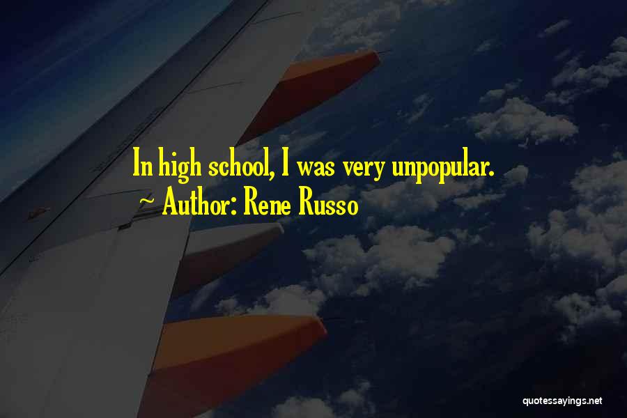 Rene Russo Quotes: In High School, I Was Very Unpopular.