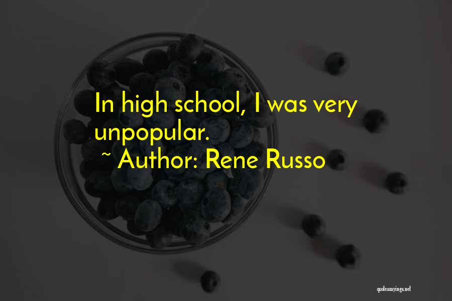 Rene Russo Quotes: In High School, I Was Very Unpopular.