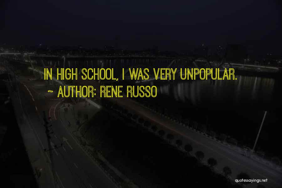 Rene Russo Quotes: In High School, I Was Very Unpopular.