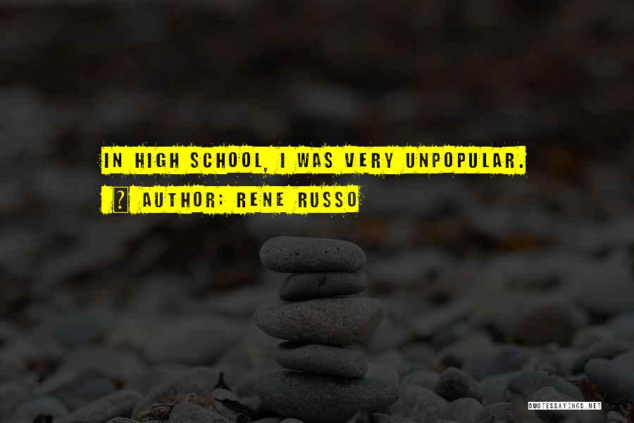 Rene Russo Quotes: In High School, I Was Very Unpopular.