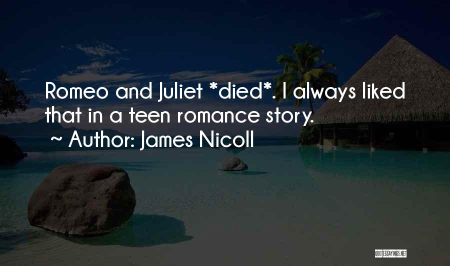 James Nicoll Quotes: Romeo And Juliet *died*. I Always Liked That In A Teen Romance Story.
