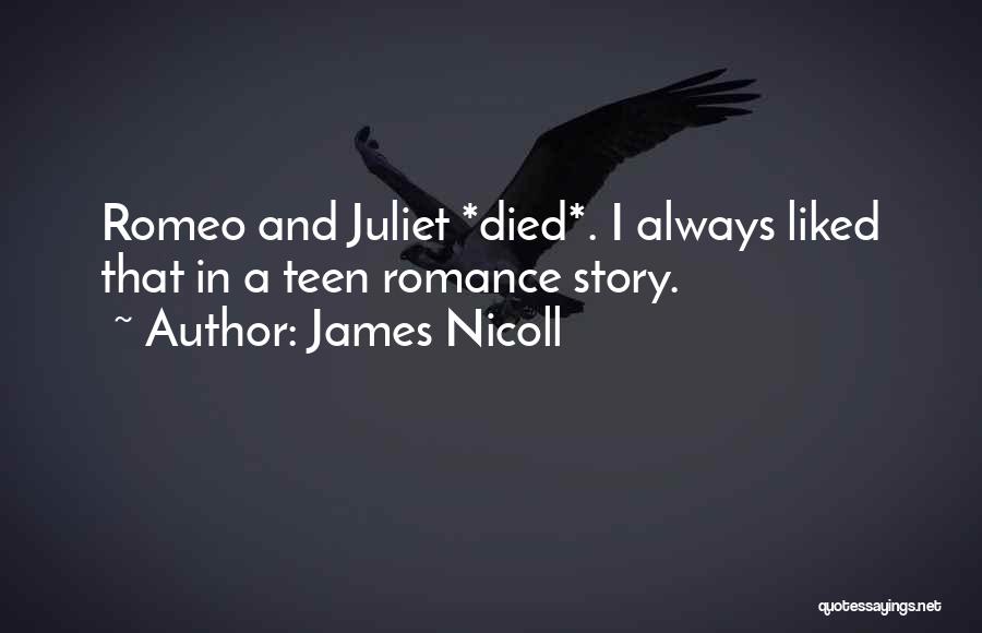 James Nicoll Quotes: Romeo And Juliet *died*. I Always Liked That In A Teen Romance Story.