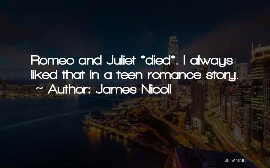 James Nicoll Quotes: Romeo And Juliet *died*. I Always Liked That In A Teen Romance Story.