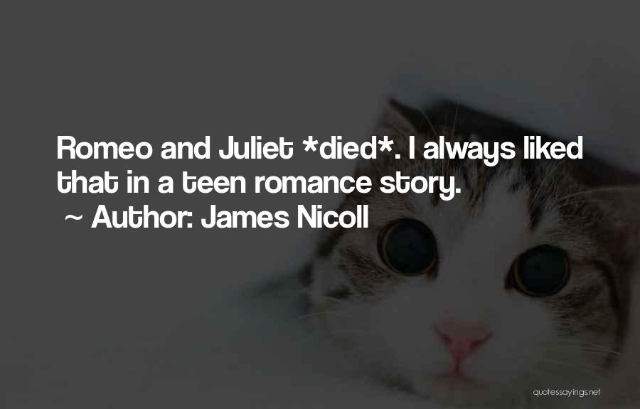 James Nicoll Quotes: Romeo And Juliet *died*. I Always Liked That In A Teen Romance Story.