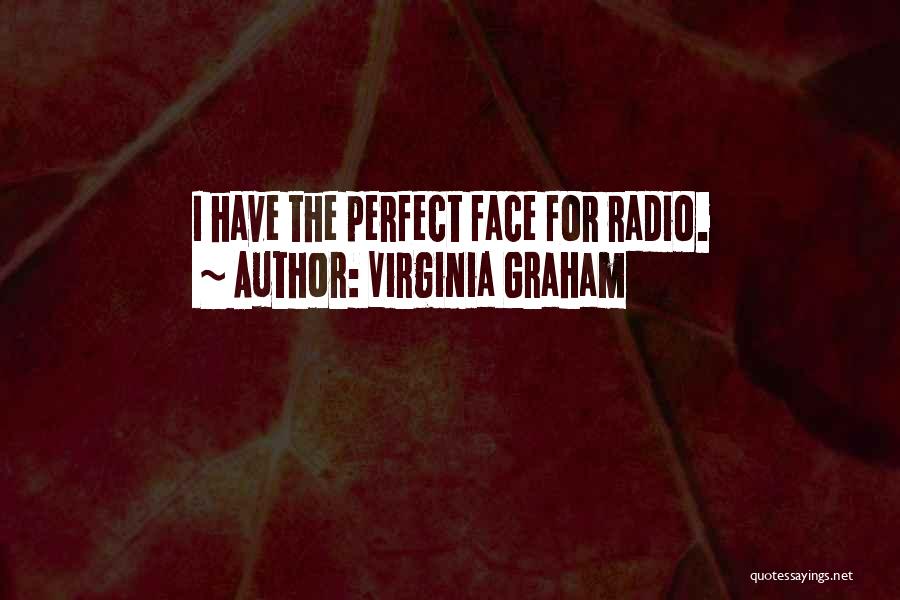 Virginia Graham Quotes: I Have The Perfect Face For Radio.