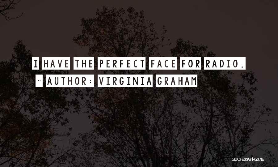 Virginia Graham Quotes: I Have The Perfect Face For Radio.