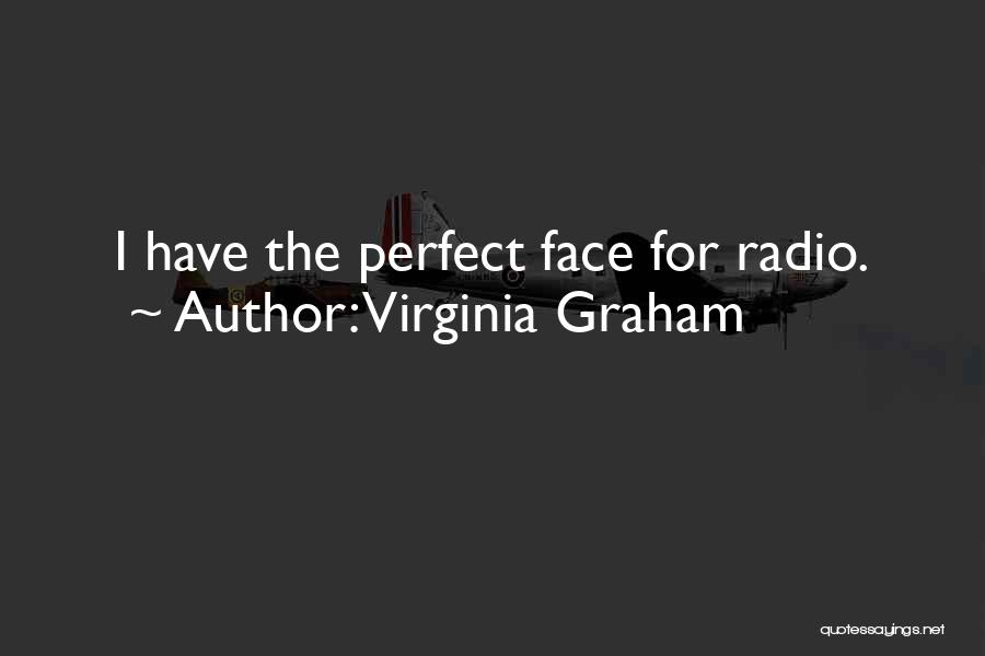 Virginia Graham Quotes: I Have The Perfect Face For Radio.